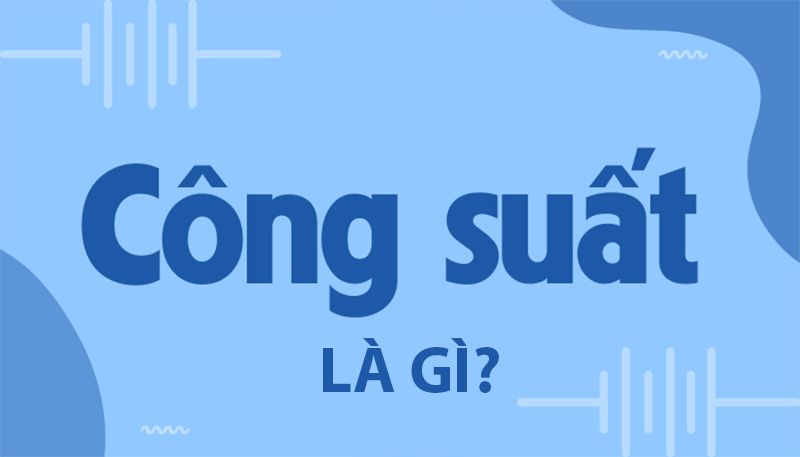 c&ocirc;ng suất điện l&agrave; g&igrave;